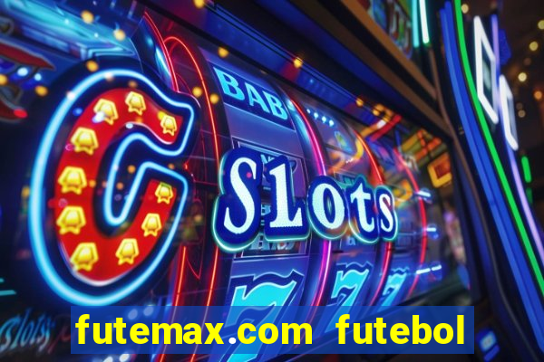 futemax.com futebol ao vivo